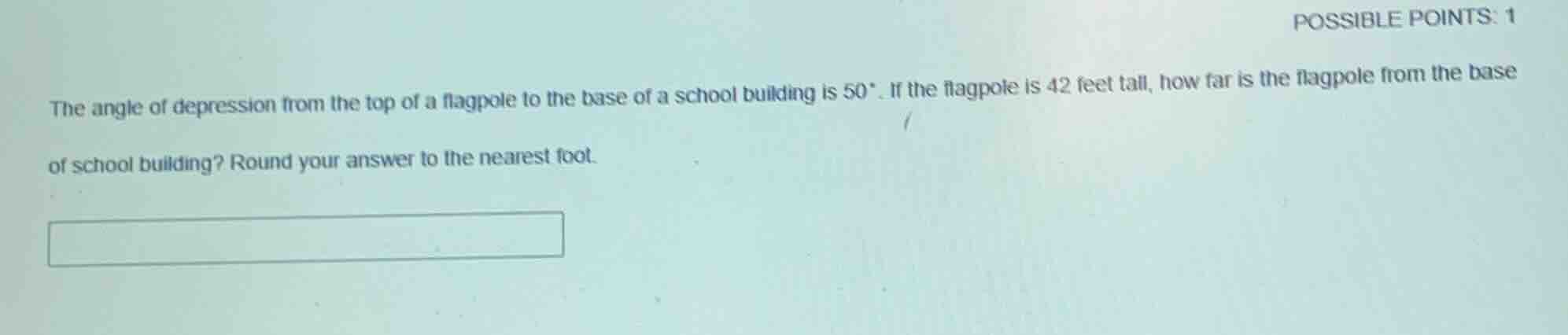 possible points: 1 the angle of depression from the top of a flagpole t…
