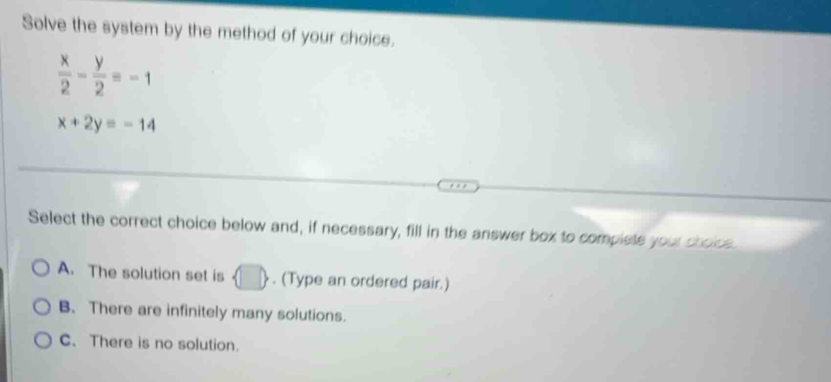 solve the system by the method of your choice.$\frac{x}{2}-\frac{y}{2}=…