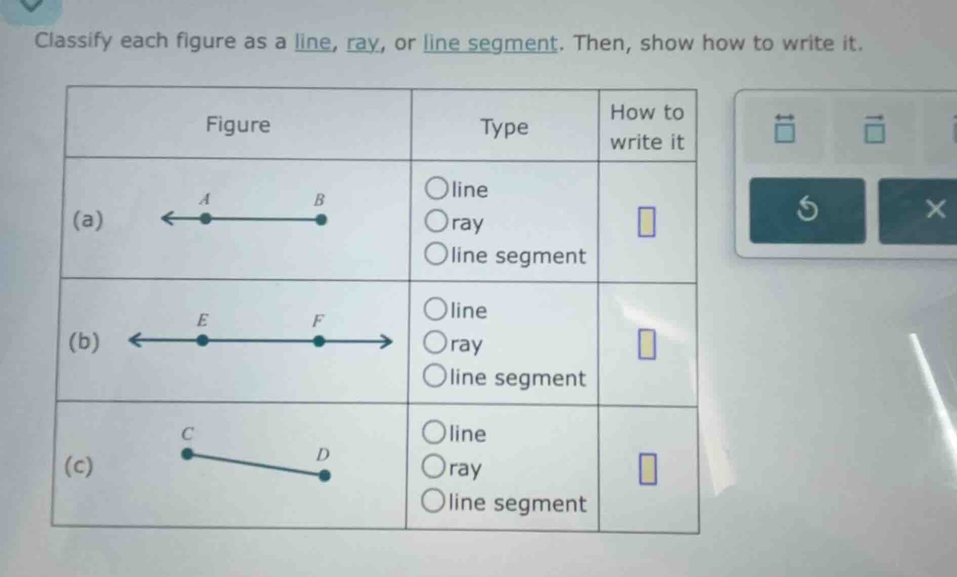 classify each figure as a line, ray, or line segment. then, show how to…