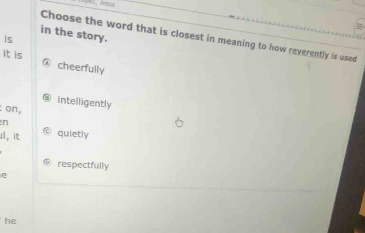 choose the word that is closest in meaning to how reverently is used in…