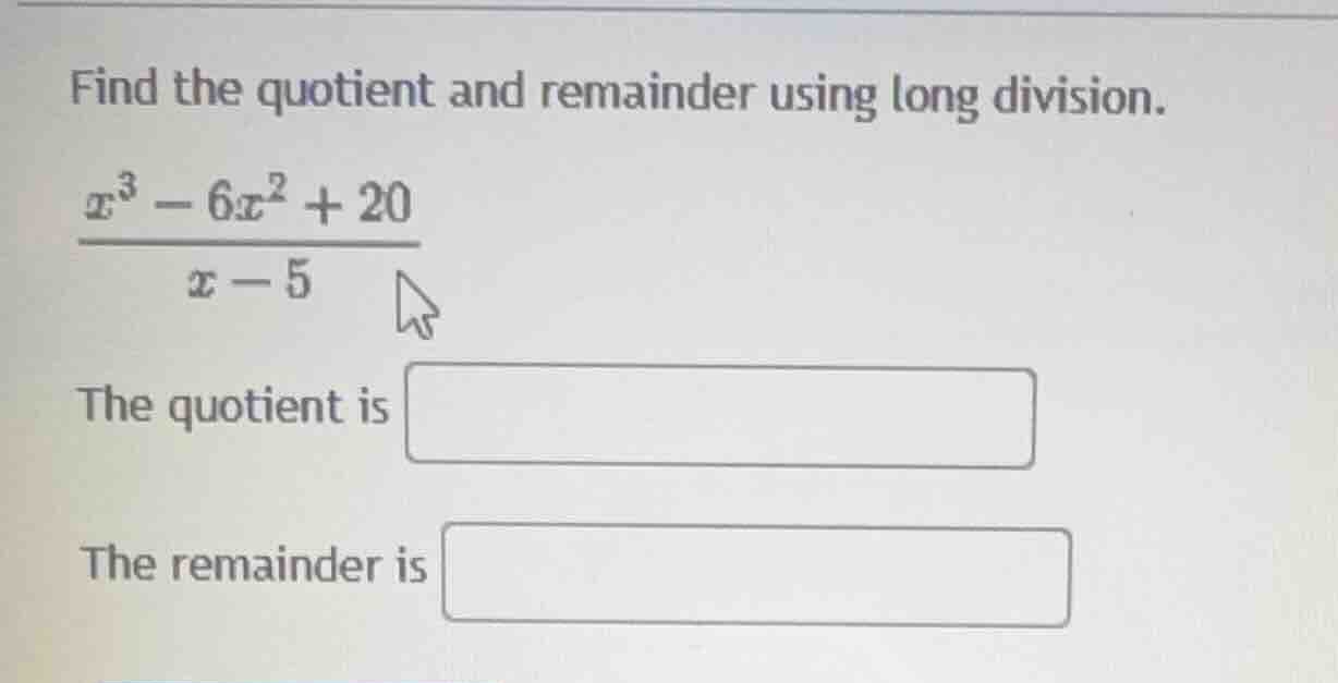 find the quotient and remainder using long division. $\frac{x^{3}-6x^{2…