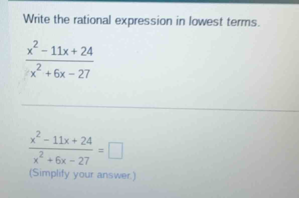 write the rational expression in lowest terms. $\frac{x^{2}-11x+24}{x^{…