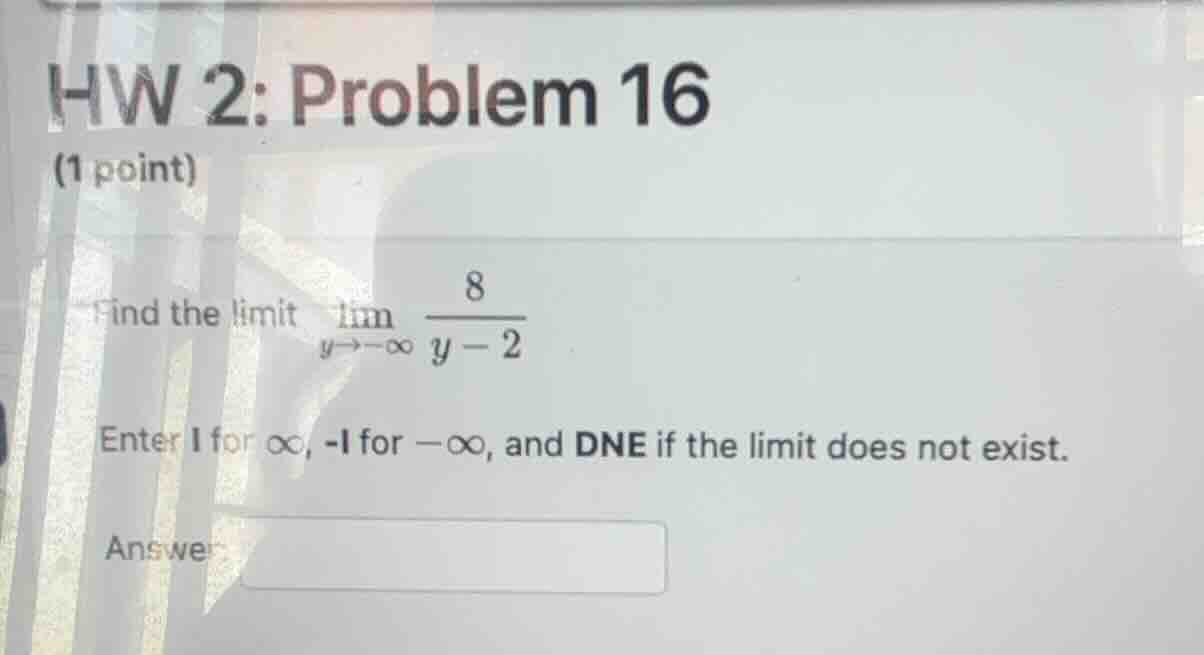 hw 2: problem 16 (1 point) find the limit $lim_{y \\to -\\infty} \\frac…