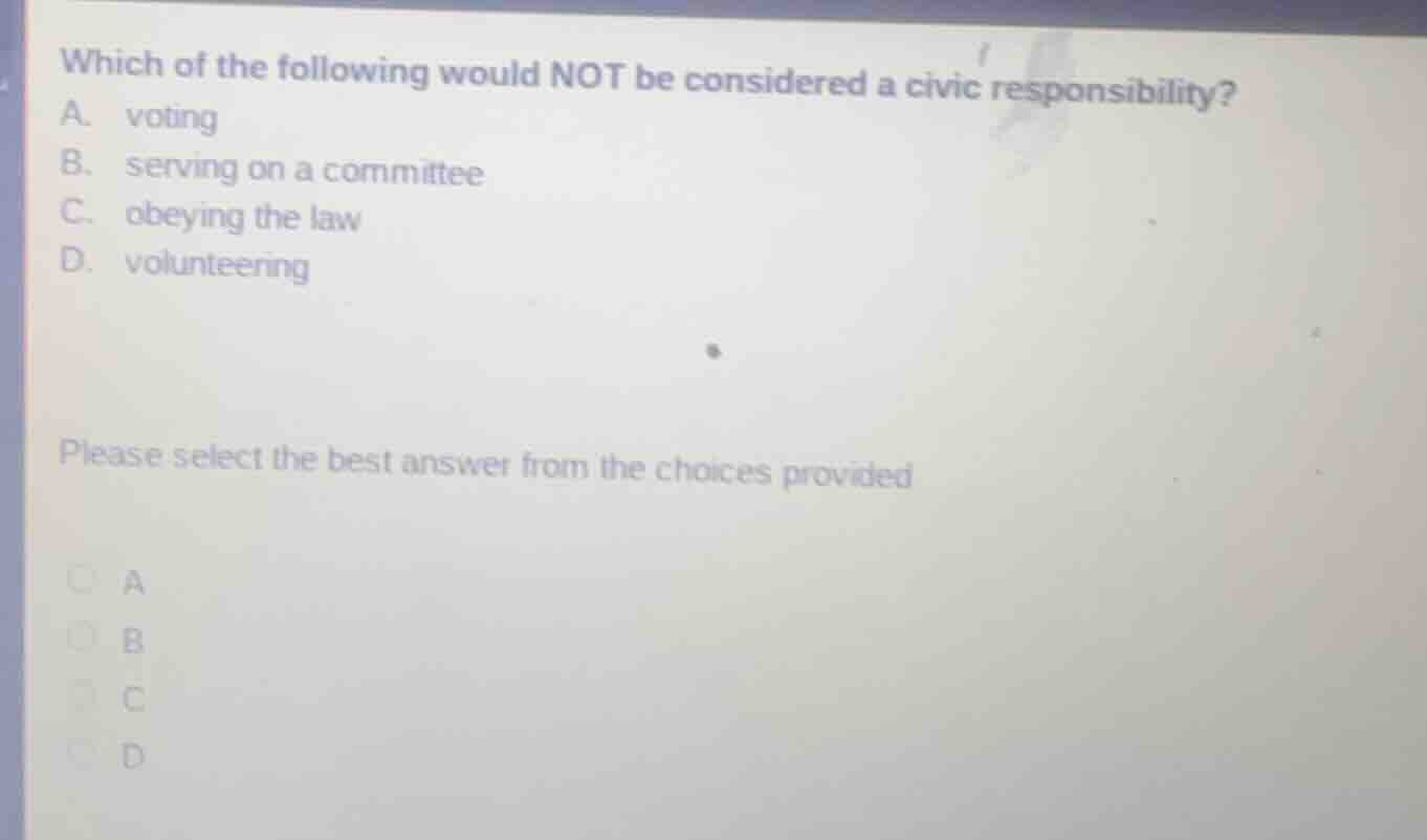 which of the following would not be considered a civic responsibility? …