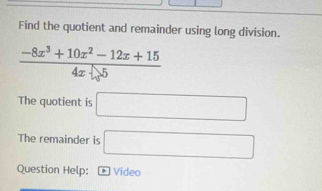 find the quotient and remainder using long division. $\frac{-8x^{3}+10x…