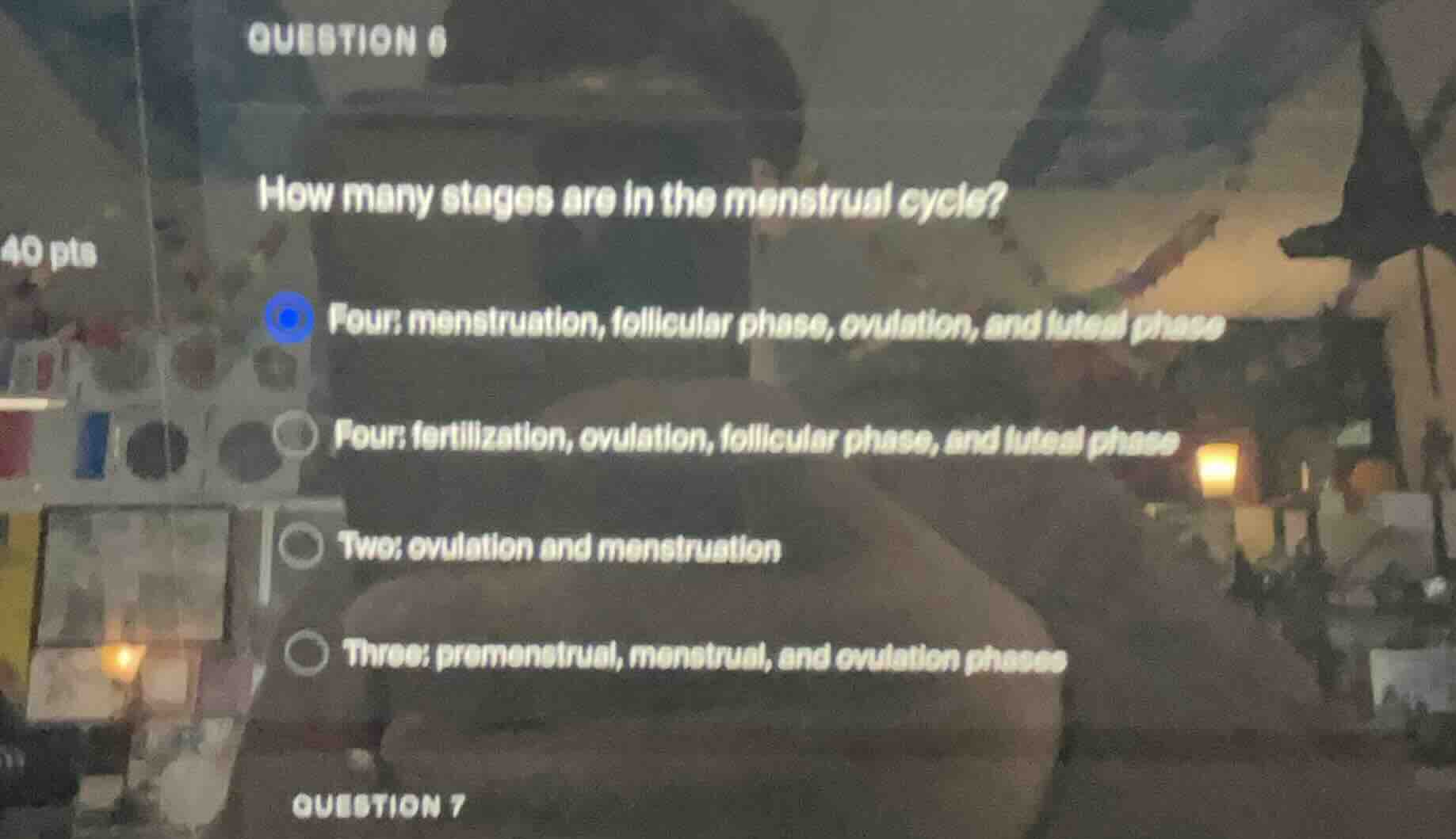 question 6 40 pts how many stages are in the menstrual cycle? four: men…