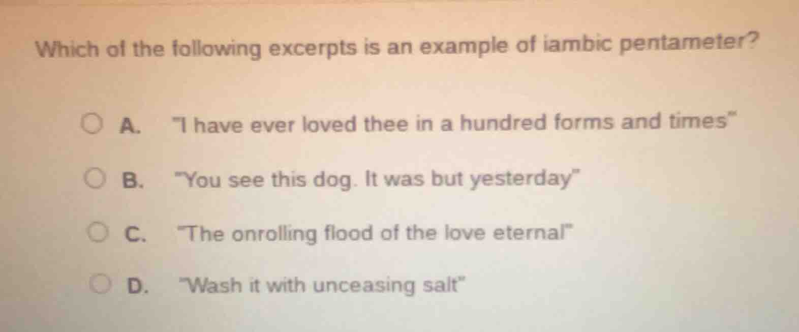 which of the following excerpts is an example of iambic pentameter? a. …