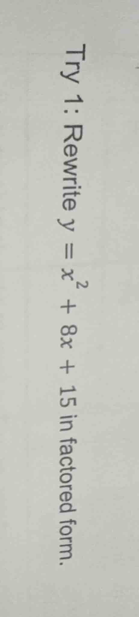 try 1: rewrite $y = x^2 + 8x + 15$ in factored form.