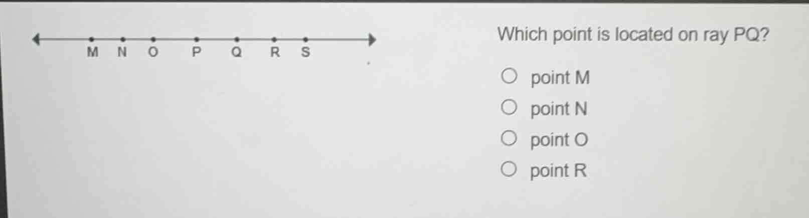 which point is located on ray pq?○ point m○ point n○ point o○ point r