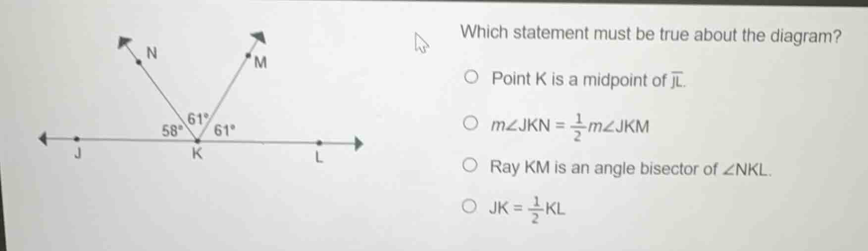 which statement must be true about the diagram?○ point k is a midpoint …