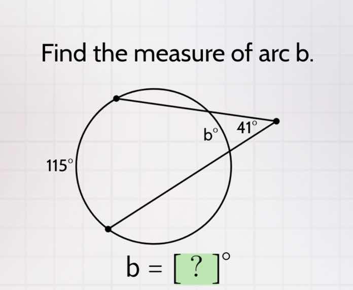 find the measure of arc b. 115° b° 41° b = ?°