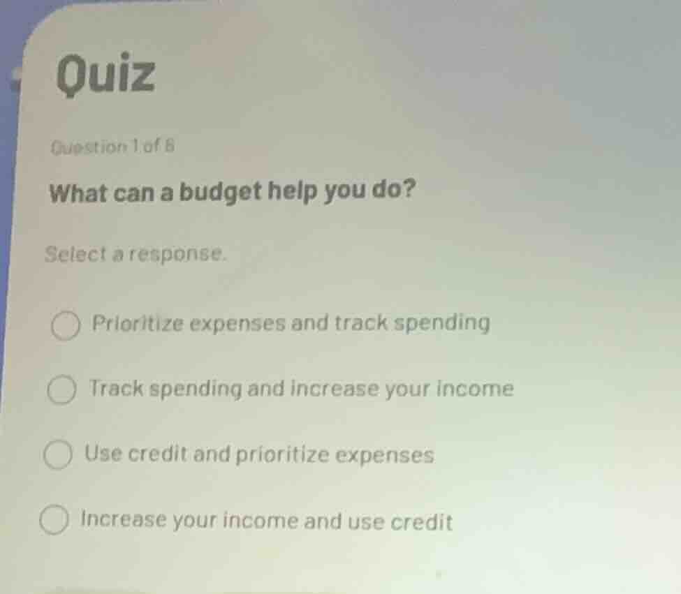 quiz question 1 of 8 what can a budget help you do? select a response. …