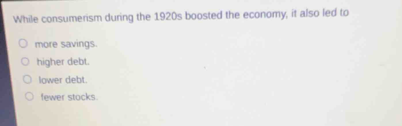 while consumerism during the 1920s boosted the economy, it also led to …