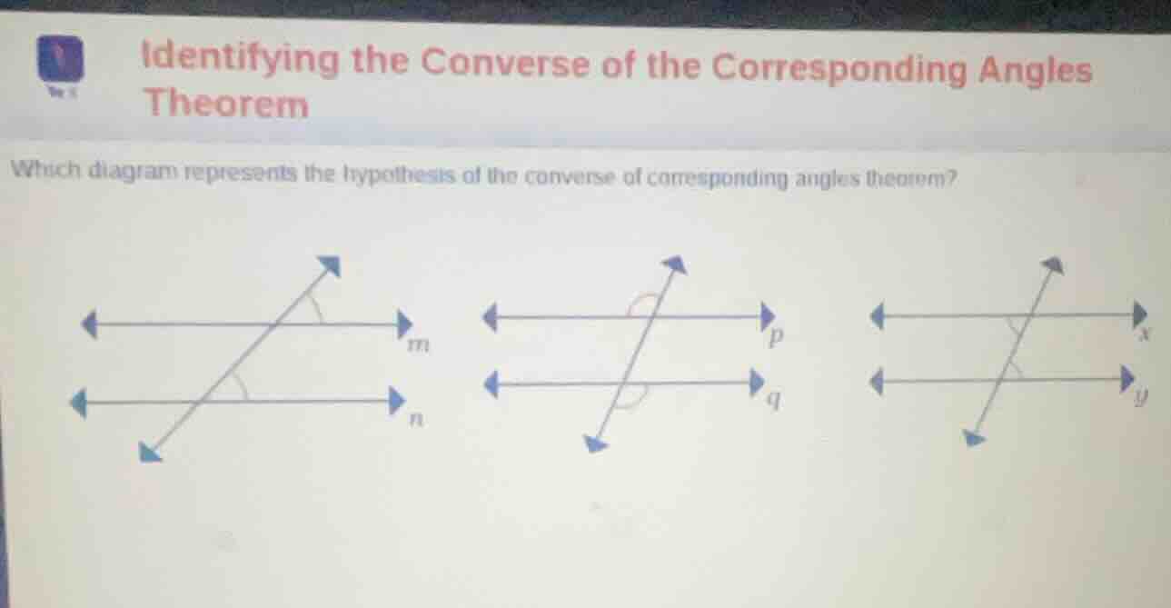 identifying the converse of the corresponding angles theorem which diag…