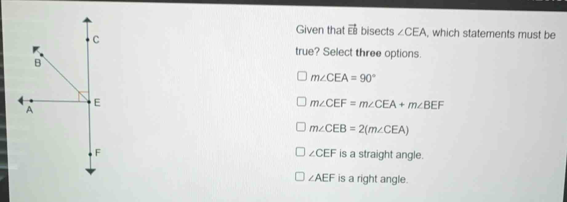 given that $overrightarrow{eb}$ bisects $angle cea$, which statements m…