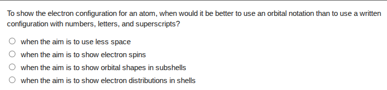 to show the electron configuration for an atom, when would it be better…