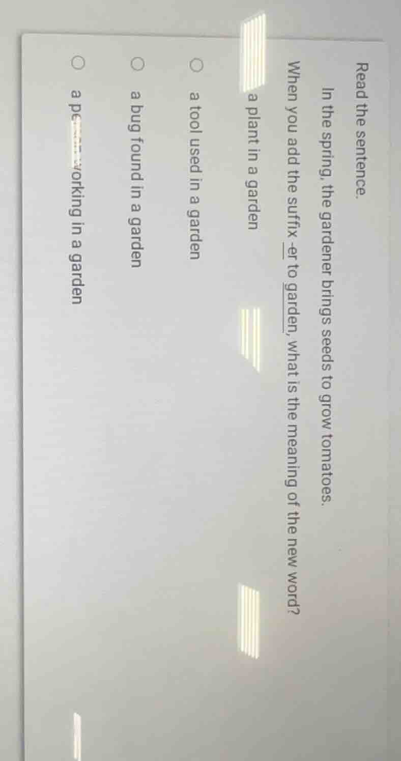 read the sentence. in the spring, the gardener brings seeds to grow tom…