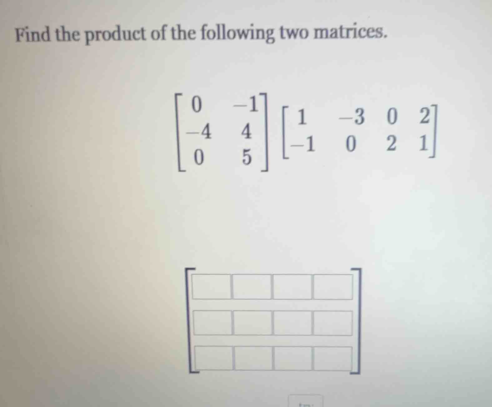 find the product of the following two matrices. $\begin{bmatrix} 0&-1\\…
