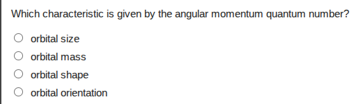 which characteristic is given by the angular momentum quantum number? ○…