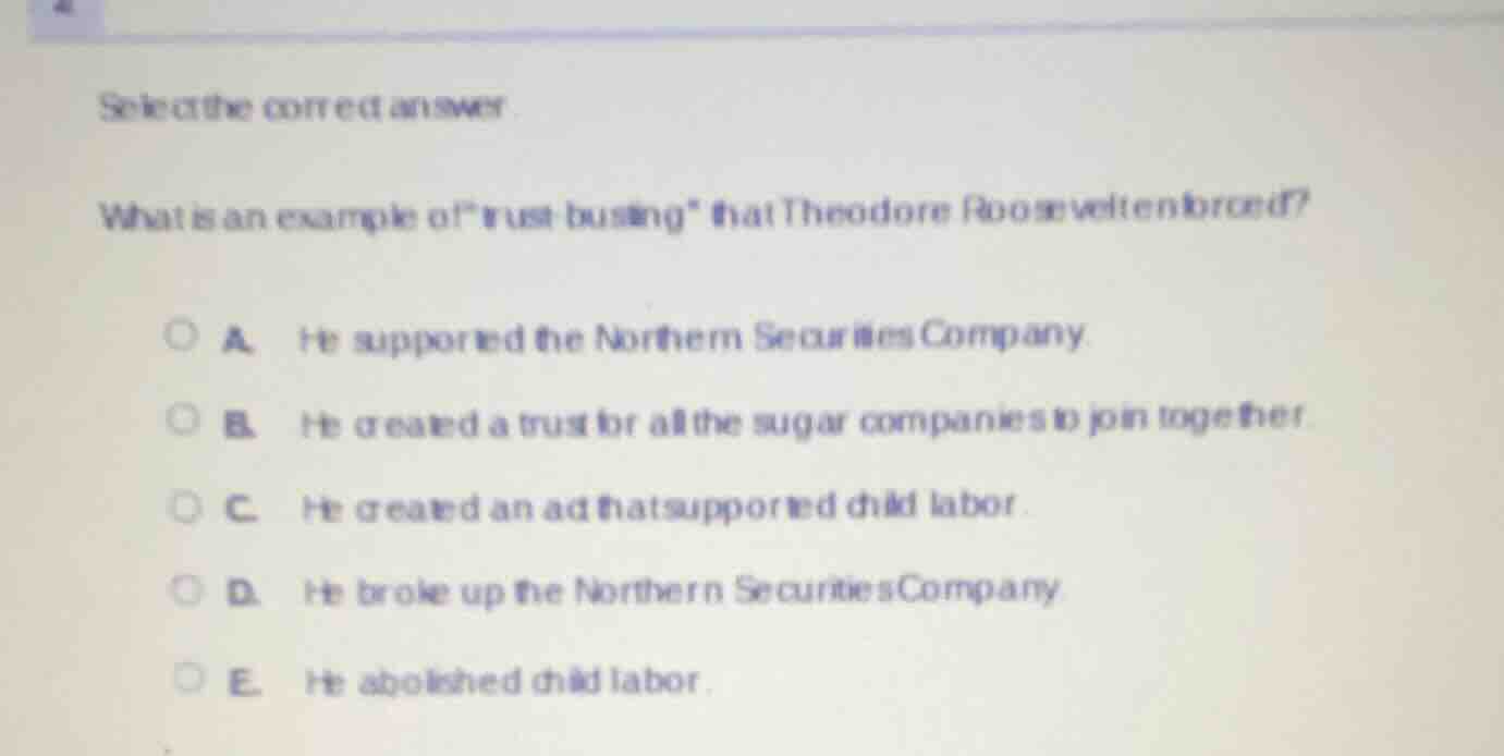 select the correct answer.what is an example of \trust-busting\ that th…