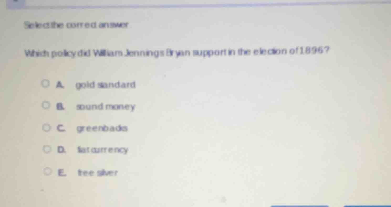 select the correct answer which policy did william jennings bryan suppo…