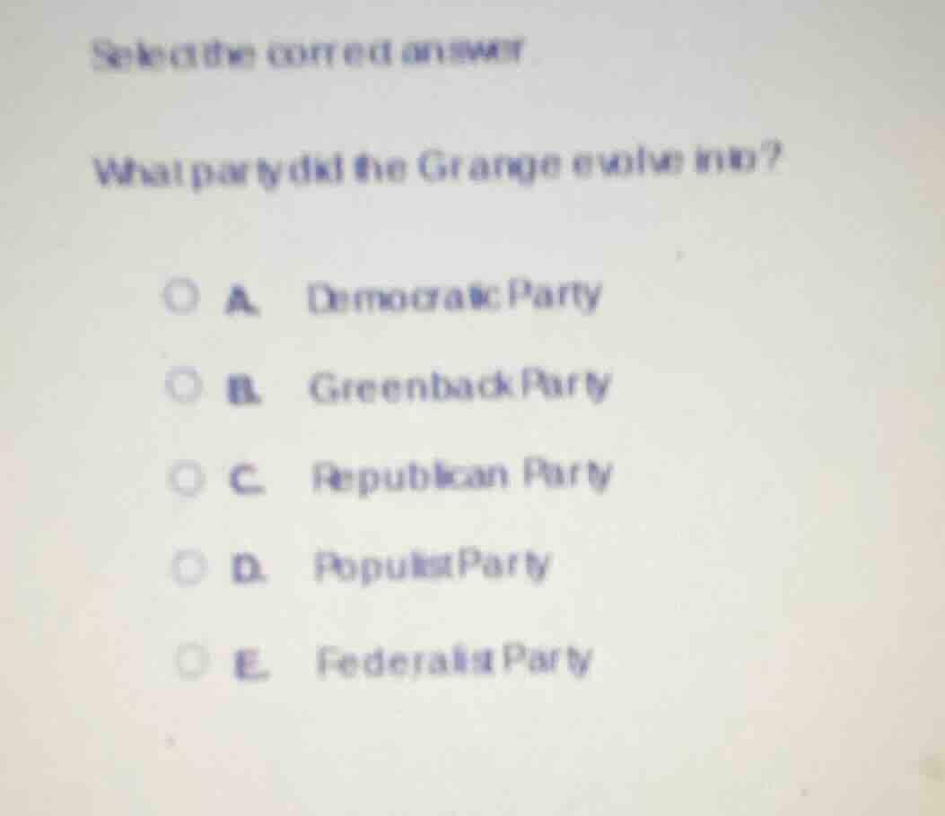 select the correct answer what party did the grange evolve into? a. dem…