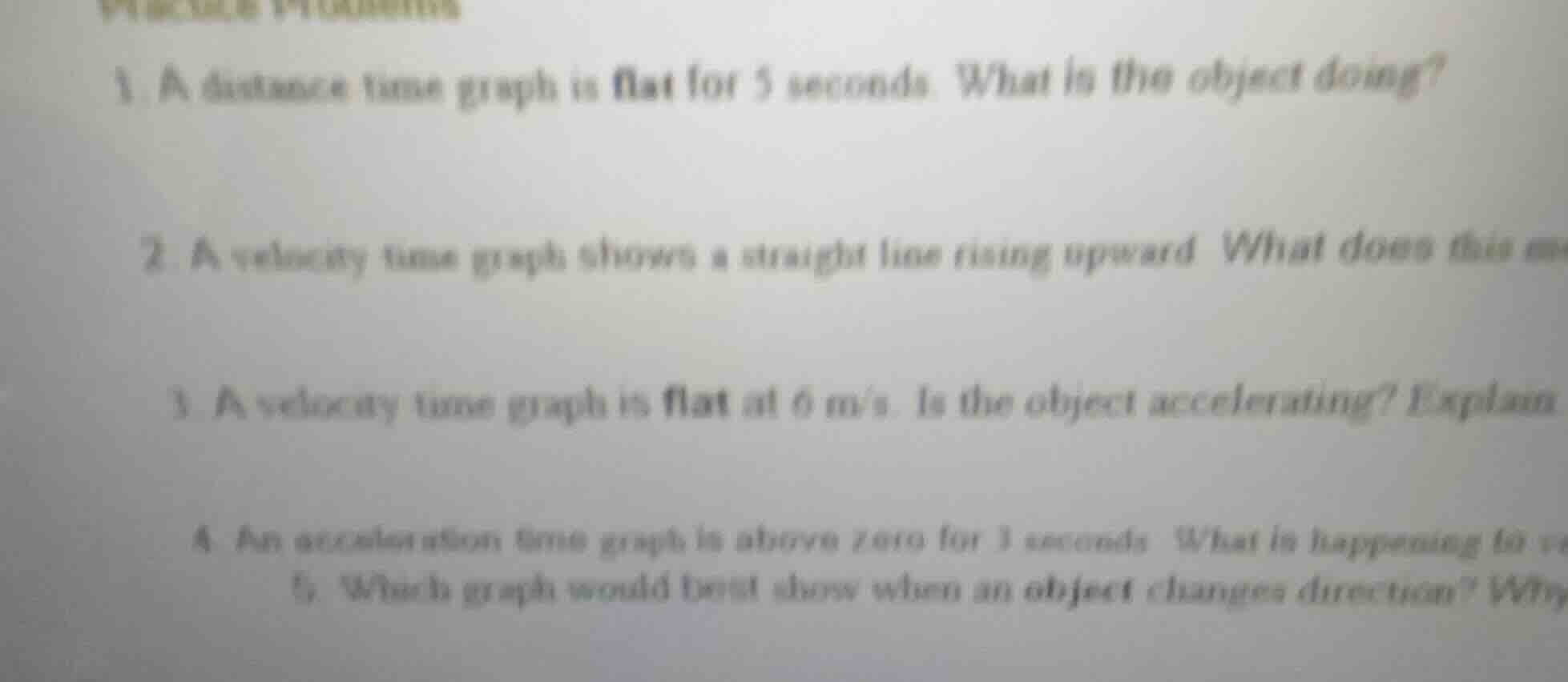 1. a distance time graph is flat for 5 seconds. what is the object doin…