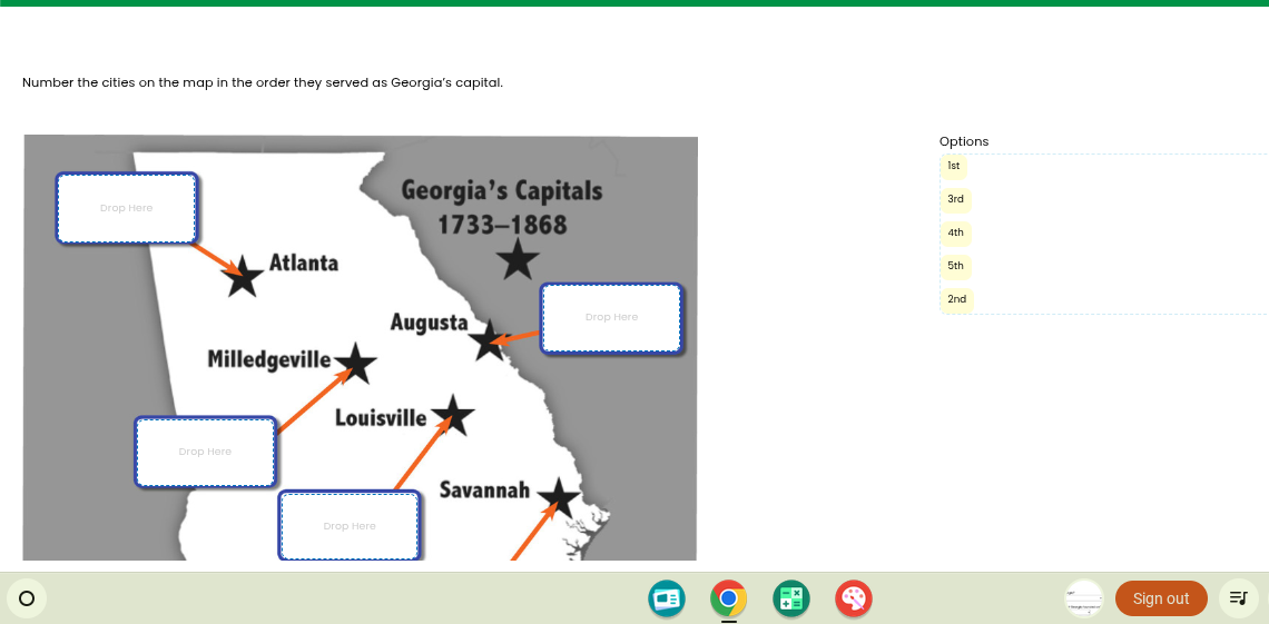number the cities on the map in the order they served as georgias capital.\ngeorgias capitals 1733-1868\natlanta\naugusta\nmilledgeville\nlouisville\nsavannah\noptions\n1st\n3rd\n4th\n5th\n2nd