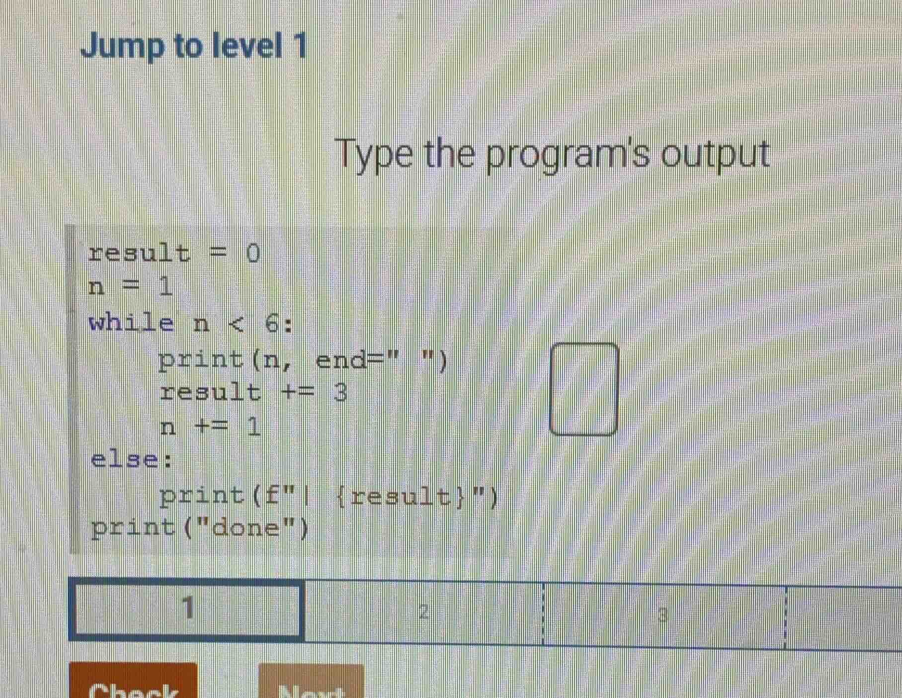jump to level 1 type the programs output result = 0 n = 1 while n < 6: …
