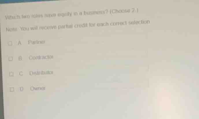 which two roles have equity in a business? (choose 2.) note: you will r…