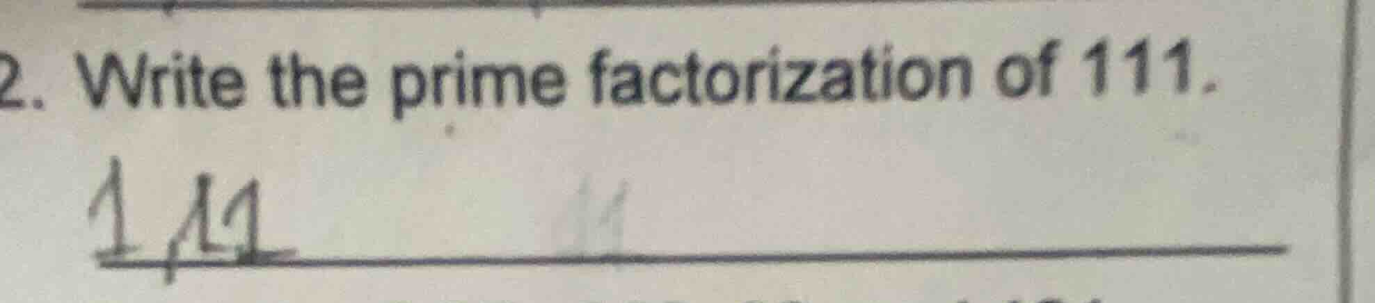 2. write the prime factorization of 111.