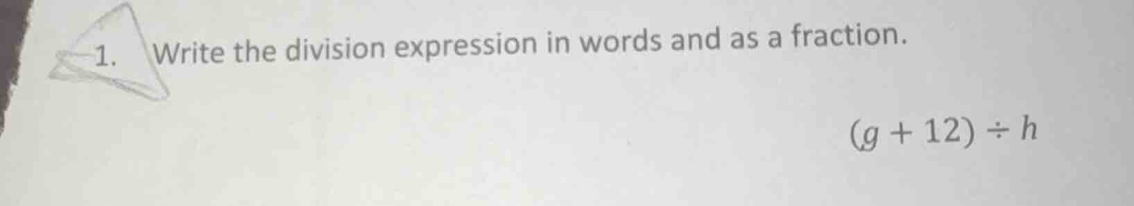 1. write the division expression in words and as a fraction.$(g + 12) \…