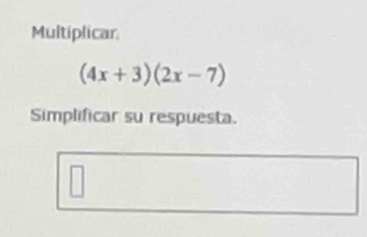 multiplicar: $(4x + 3)(2x - 7)$ simplificar su respuesta.