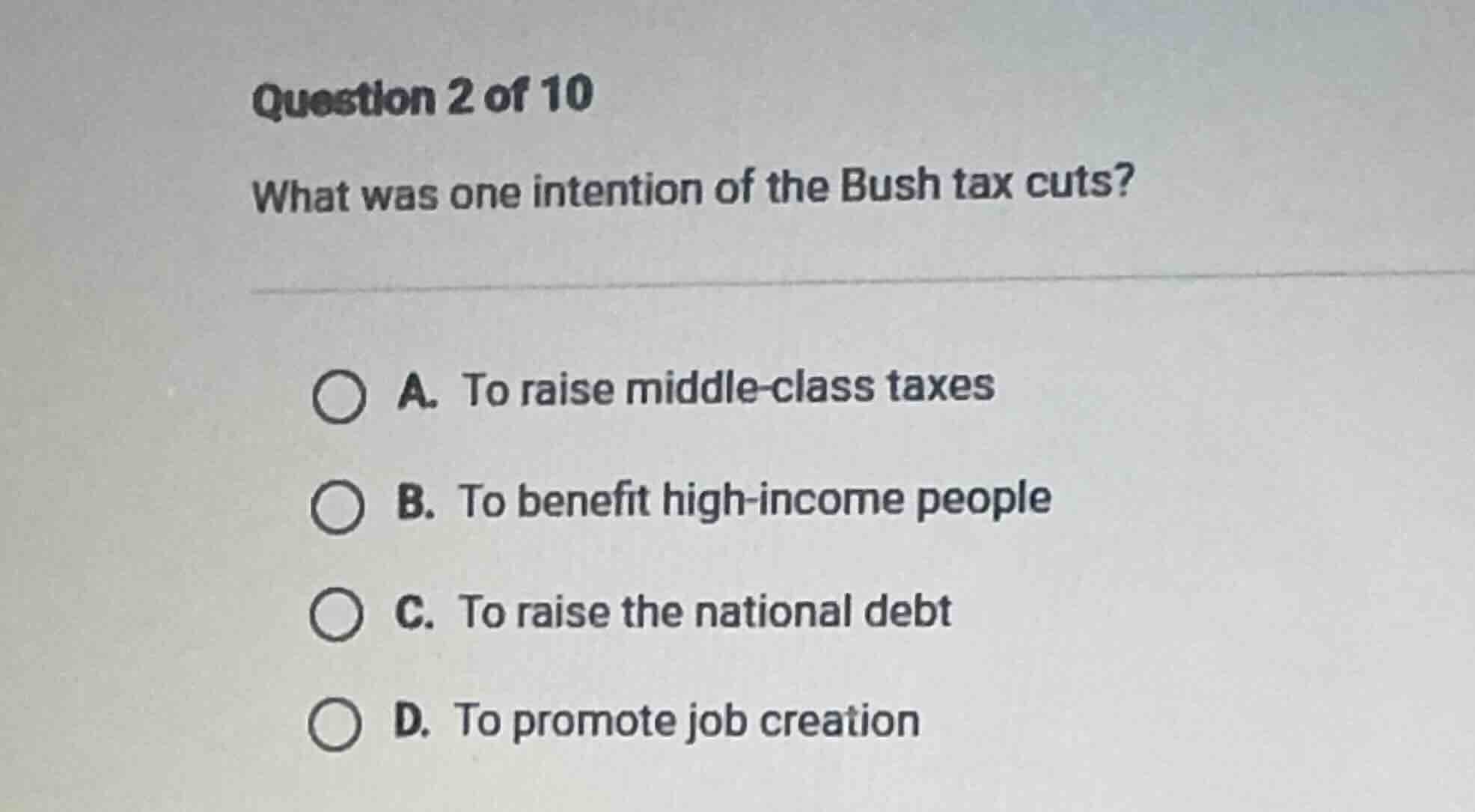 question 2 of 10 what was one intention of the bush tax cuts? a. to rai…