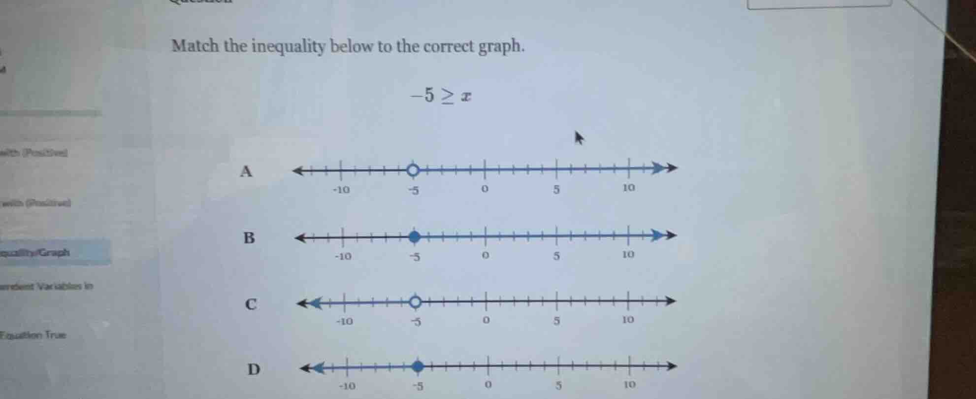 match the inequality below to the correct graph. $-5 \\geq x$ a b c d