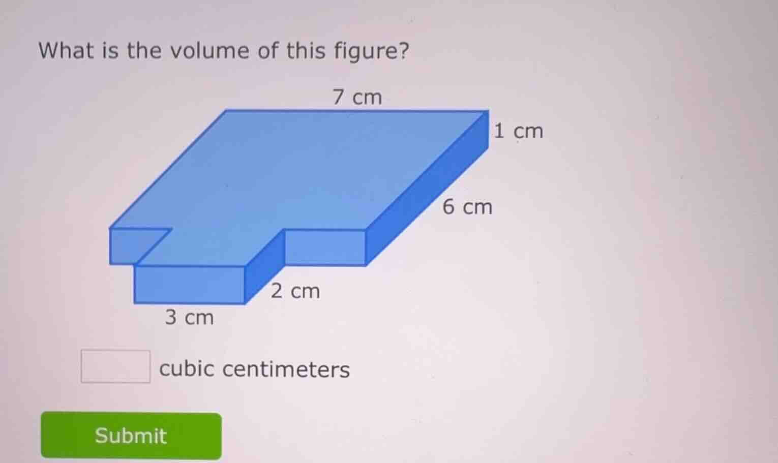 what is the volume of this figure? 7 cm 1 cm 6 cm 2 cm 3 cm cubic centi…