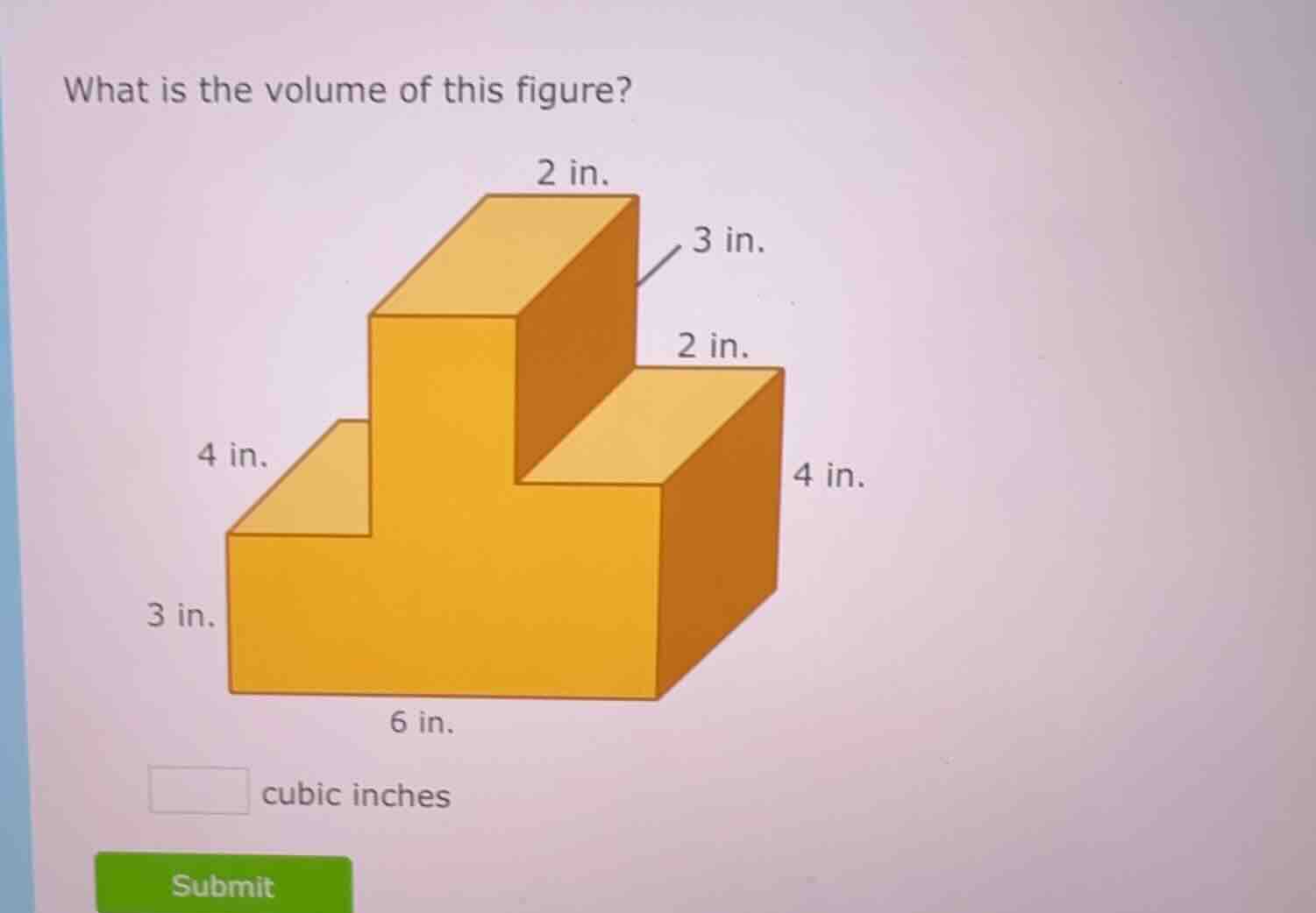 what is the volume of this figure? 2 in. 3 in. 2 in. 4 in. 4 in. 3 in. …