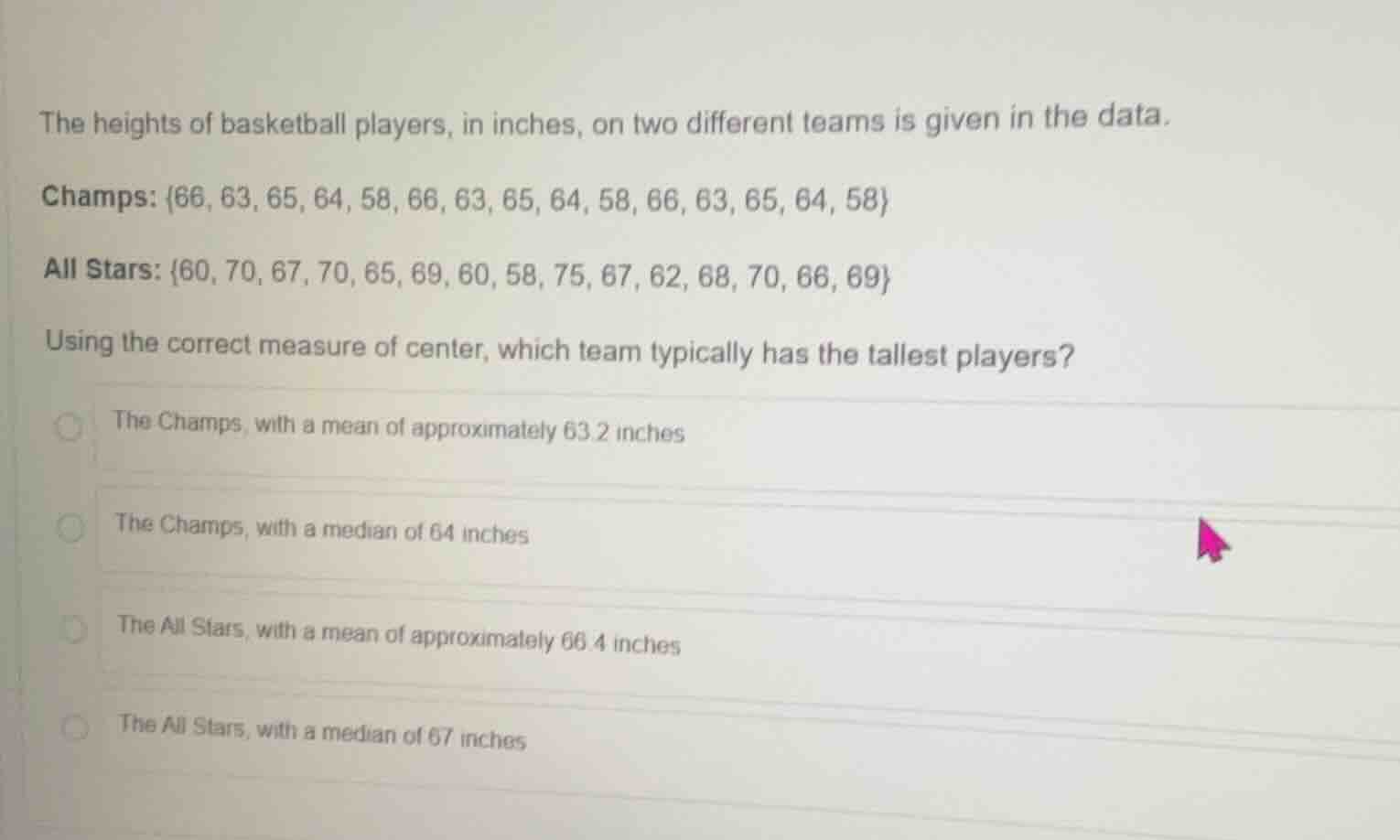 the heights of basketball players, in inches, on two different teams is…