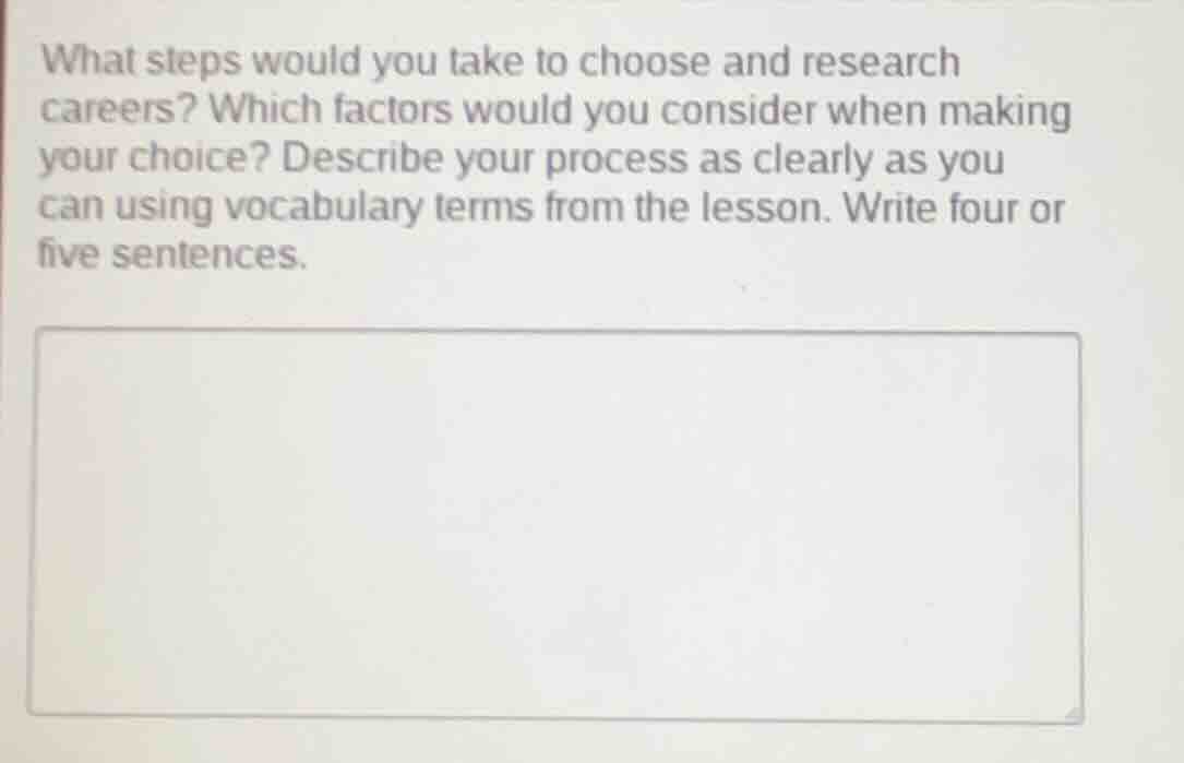 what steps would you take to choose and research careers? which factors…