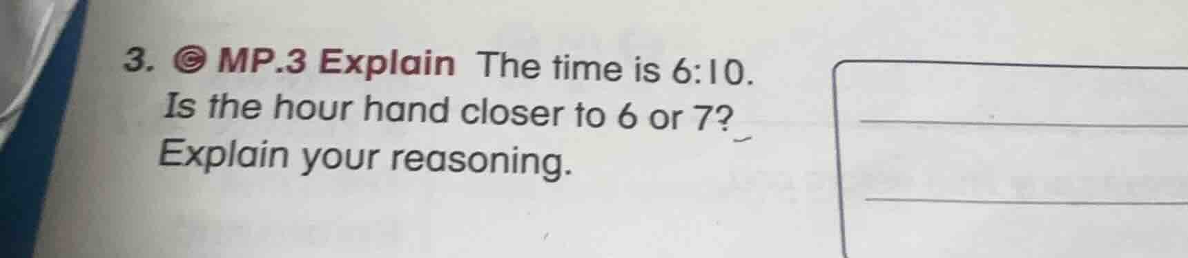 3. mp.3 explain the time is 6:10. is the hour hand closer to 6 or 7? ex…