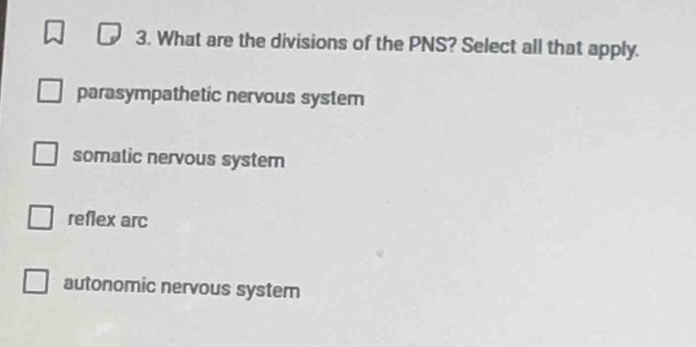 3. what are the divisions of the pns? select all that apply. parasympat…