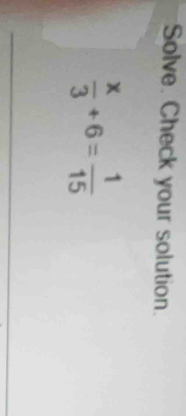 solve. check your solution. $\frac{x}{3}+6=\frac{1}{15}$