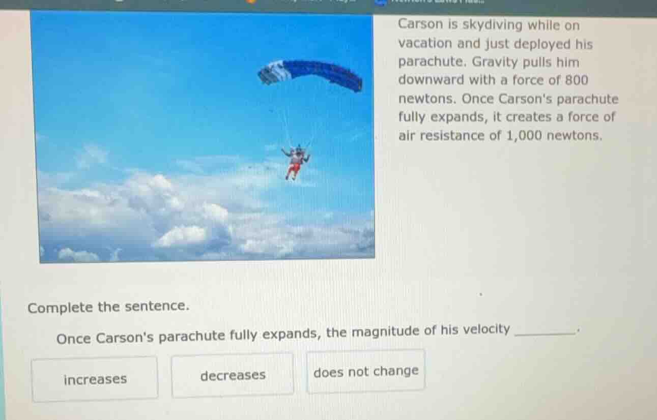 carson is skydiving while on vacation and just deployed his parachute. …