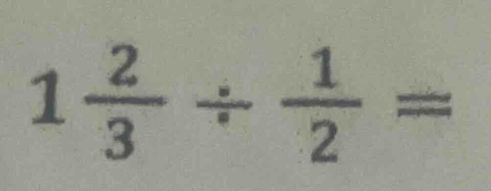 $1\\frac{2}{3} \\div \\frac{1}{2} =$