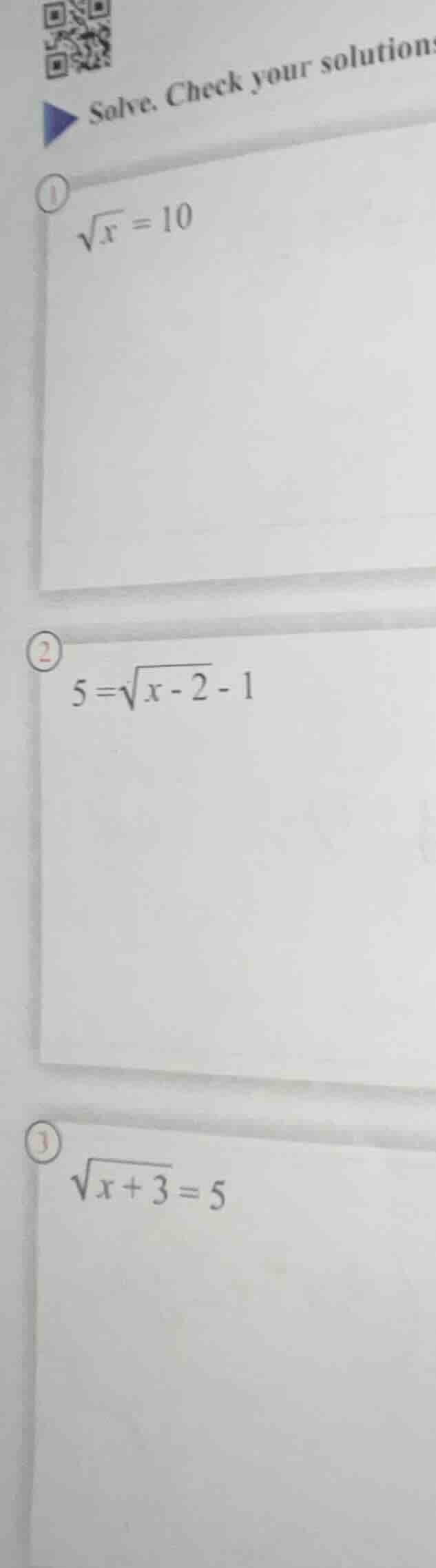 solve. check your solutions 1. $sqrt{x}=10$ 2. $5=sqrt{x-2}-1$ 3. $sqrt…
