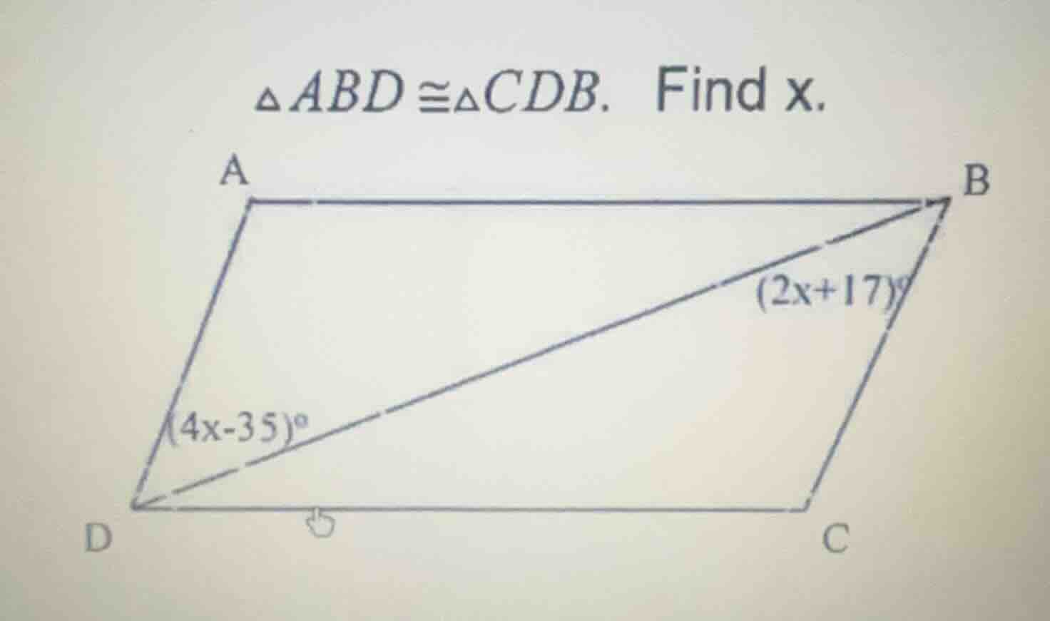 $\\triangle abd \\cong \\triangle cdb$. find x. $\\angle adb=(4x-35)^\\…