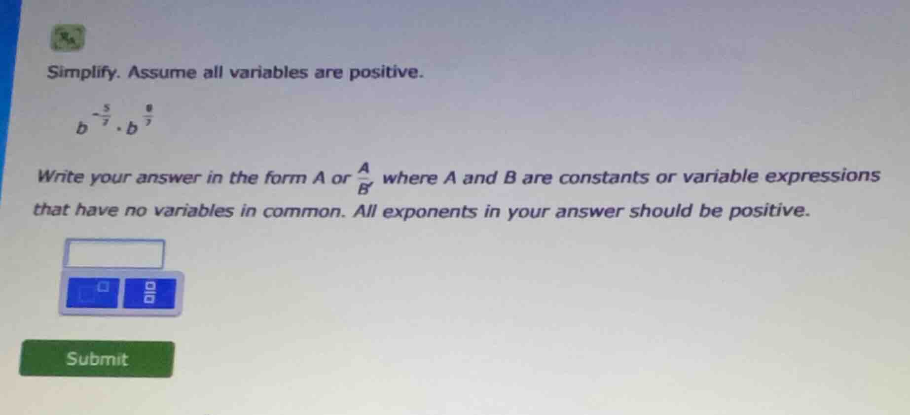 simplify. assume all variables are positive. $b^{\\frac{-5}{7}} \\cdot …