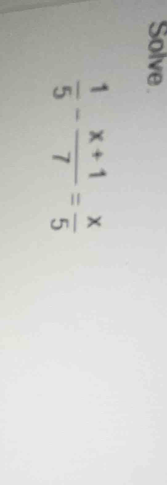 solve. $\frac{x+1}{5}-\frac{1}{7}=\frac{x}{5}$