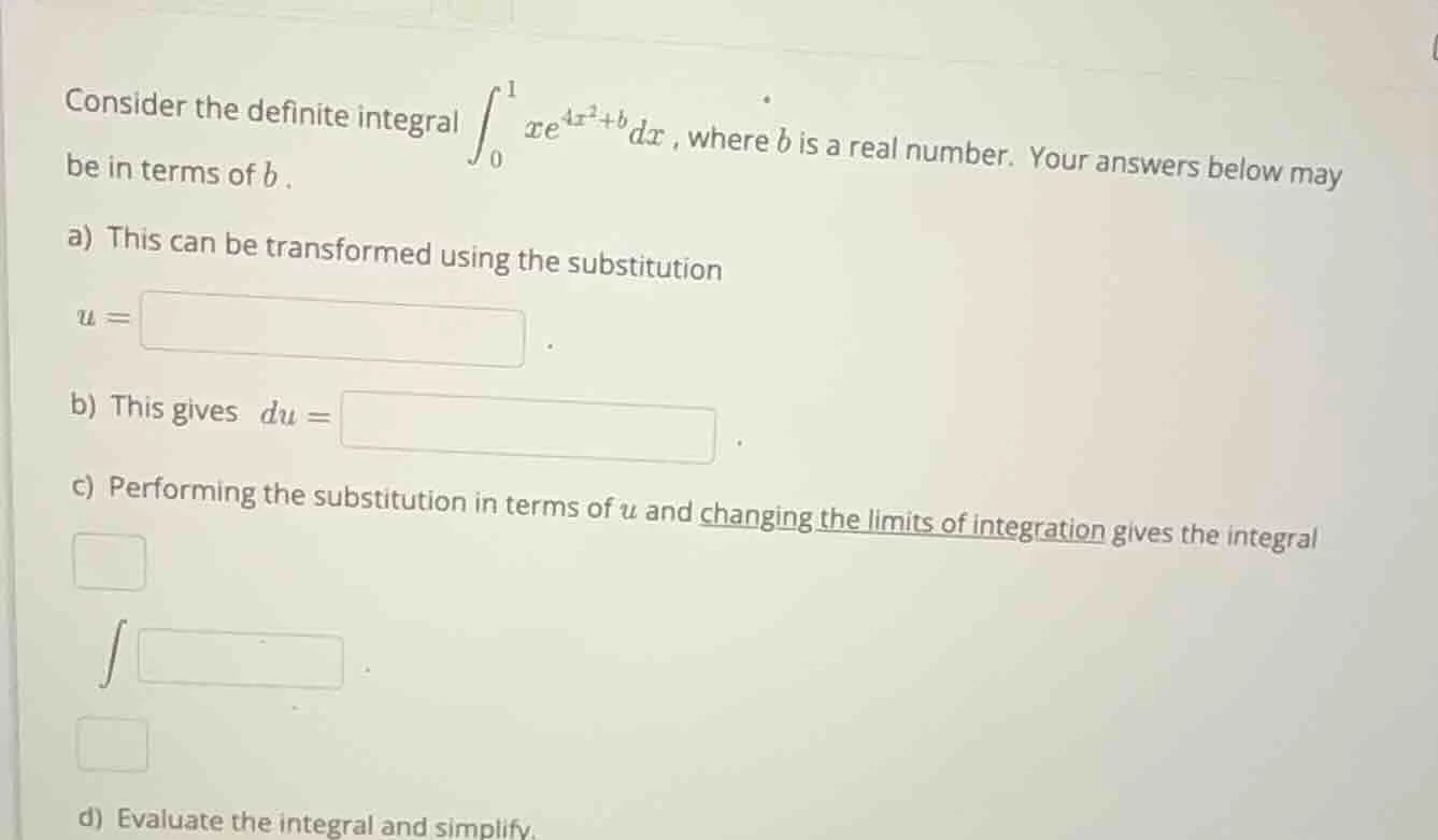 consider the definite integral $int_{0}^{1} xe^{4x^{2}+b}dx$, where $b$…