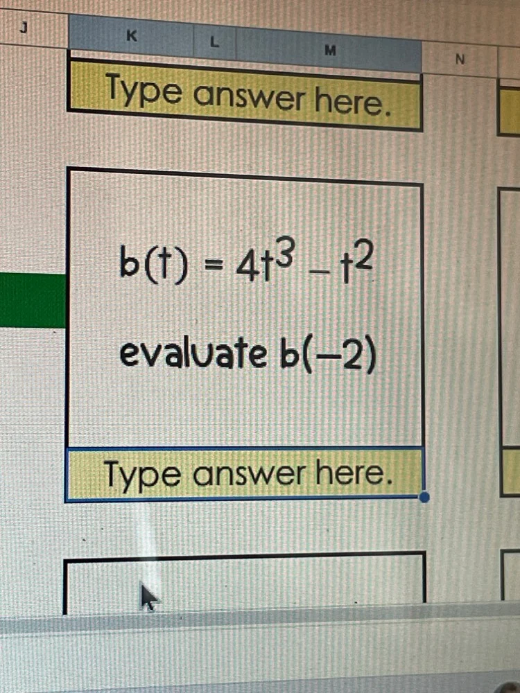 type answer here. $b(t) = 4t^3 - t^2$ evaluate $b(-2)$ type answer here.